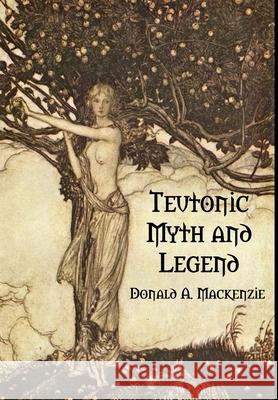 Teutonic Myth and Legend Donald A. Mackenzie 9781312546653 Lulu.com - książka