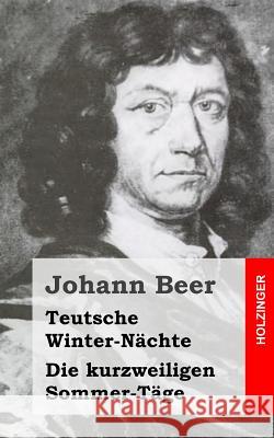 Teutsche Winter-Nächte / Die kurzweiligen Sommer-Täge Beer, Johann 9781482316445 Createspace - książka