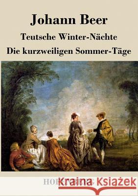 Teutsche Winter-Nächte / Die kurzweiligen Sommer-Täge Johann Beer 9783843039260 Hofenberg - książka