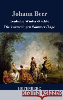 Teutsche Winter-Nächte / Die kurzweiligen Sommer-Täge Johann Beer 9783843039277 Hofenberg - książka