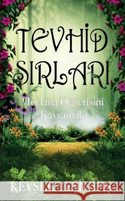 Tevhid Sirlari: Mevlana Ogretisini Kavramak Kevser Yesiltas 9781912311040 Bookcity.Co - książka