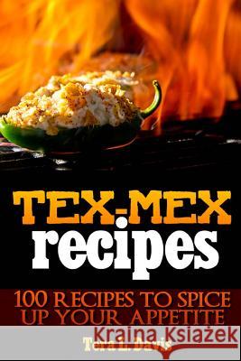 Tex-Mex Recipes - 100 Recipes to Spice Up Your Appetite Tera L. Davis 9781480172999 Createspace - książka