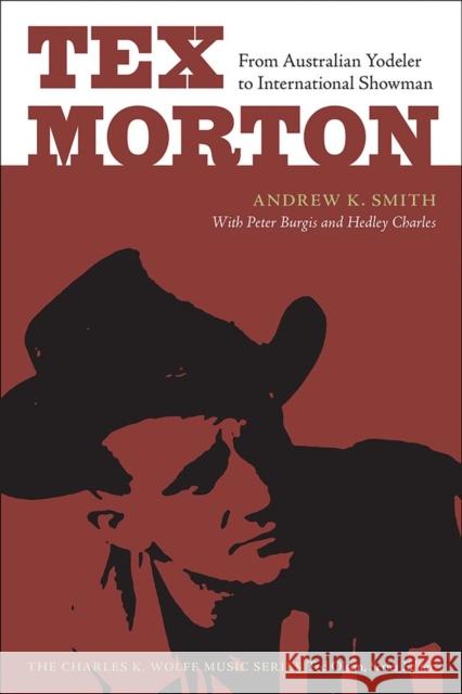 Tex Morton: From Australian Yodeler to International Showman Smith, Andrew K. 9781621907763 University of Tennessee Press - książka