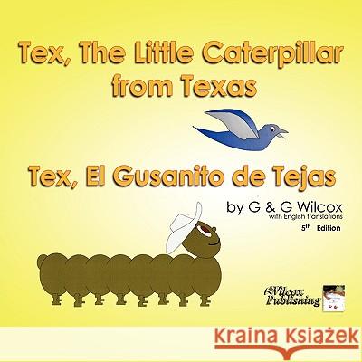 Tex, The Little Caterpillar from Texas G. &. G. Wilcox 9781436364942 Xlibris Corporation - książka