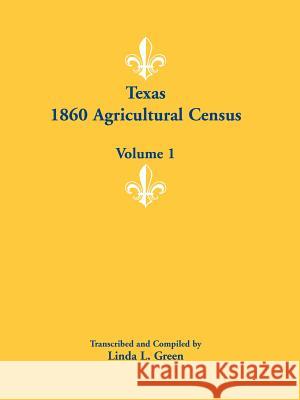 Texas 1860 Agricultural Census: Volume 1 Green, Linda L. 9780788446382 Heritage Books - książka