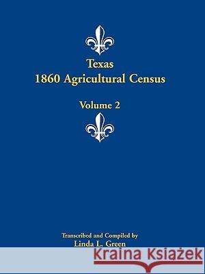 Texas 1860 Agricultural Census: Volume 2 Green, Linda L. 9780788447969 Heritage Books - książka