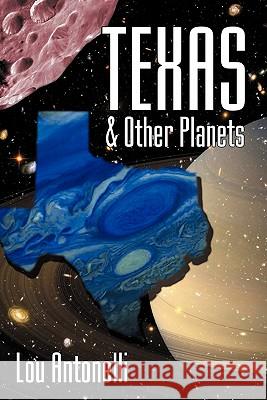 Texas & Other Planets Lou Antonelli 9781456355357 Createspace - książka