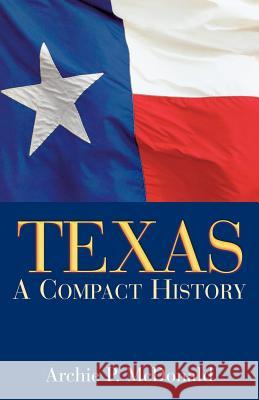 Texas: A Compact History McDonald, Archie P. 9781933337159 State House Press - książka