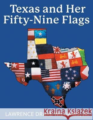 Texas and Her Fifty-Nine Flags Lawrence Drake Williams 9781039151062 FriesenPress - książka