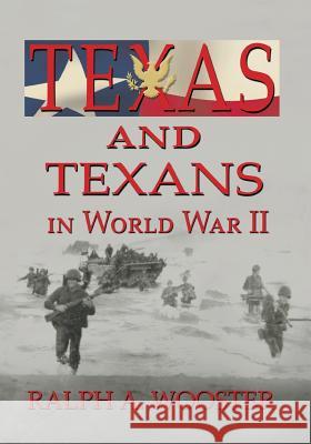 Texas and Texans in World War II Ralph a. Wooster 9781681790039 Eakin Press - książka