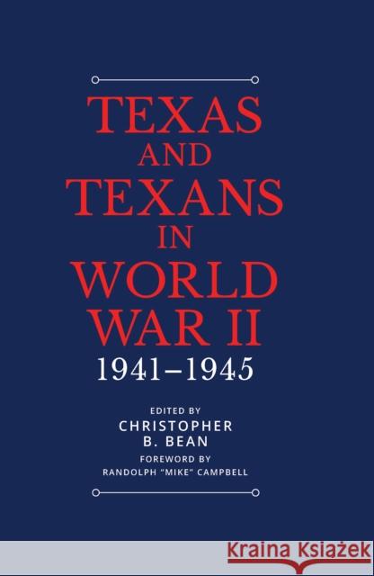 Texas and Texans in World War II: 1941-1945 Bean, Christopher B. 9781623499693 Texas A&M University Press - książka
