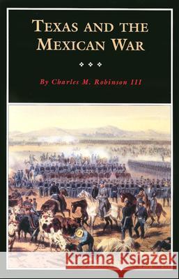 Texas and the Mexican War: A History and a Guide Robinson, Charles M. 9780876111925 Texas State Historical Association - książka