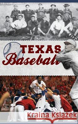 Texas Baseball: A Lone Star Diamond History from Town Teams to the Big Leagues Clay Coppedge 9781540231581 History Press Library Editions - książka