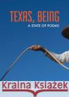 Texas, Being: A State of Poems  9781595342928 Trinity University Press,U.S.