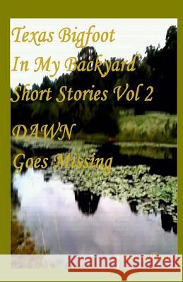 Texas Bigfoot In My Backyard DAWN Goes Missing: Dawn Goes Missing Sullivan, Susan 9781503220379 Createspace - książka