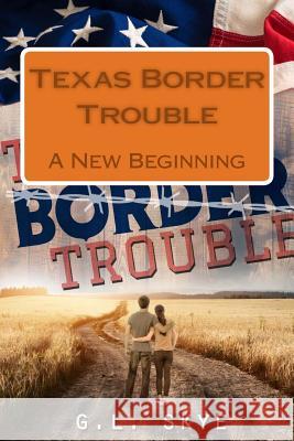 Texas Border Trouble: A New Beginning G. L. Skye 9781987665604 Createspace Independent Publishing Platform - książka