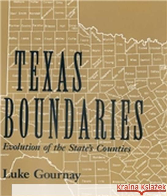 Texas Boundaries: Evolution of the State's Countiesvolume 59 Gournay, Luke 9781585442034 Texas A&M University Press - książka