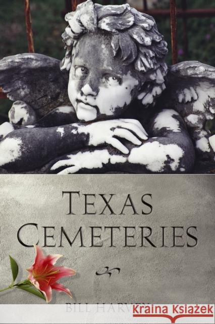 Texas Cemeteries: The Resting Places of Famous, Infamous, and Just Plain Interesting Texans Bill Harvey 9780292734661 University of Texas Press - książka