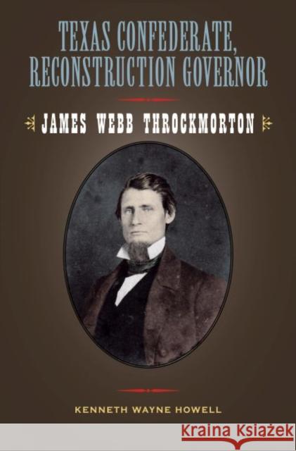 Texas Confederate, Reconstruction Governor, 17: James Webb Throckmorton Howell, Kenneth W. 9781603440400 Texas A&M University Press - książka