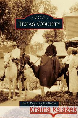 Texas County Harold Kachel, Pauline Hodges, Kathal Bales 9781531661311 Arcadia Publishing Library Editions - książka