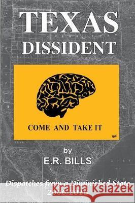 Texas Dissident: Dispatches from a Diminished State 2006-2016 E R Bills 9781681790954 Eakin Press - książka