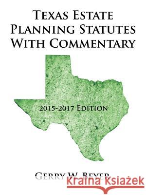 Texas Estate Planning Statutes with Commentary: 2015-2017 Edition Gerry W. Beyer 9781504929271 Authorhouse - książka