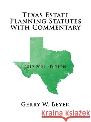 Texas Estate Planning Statutes with Commentary: 2019-2021 Edition Gerry W. Beyer 9781728321882 Authorhouse - książka