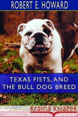 Texas Fists, and The Bull Dog Breed (Esprios Classics) Robert E. Howard 9781714352258 Blurb - książka