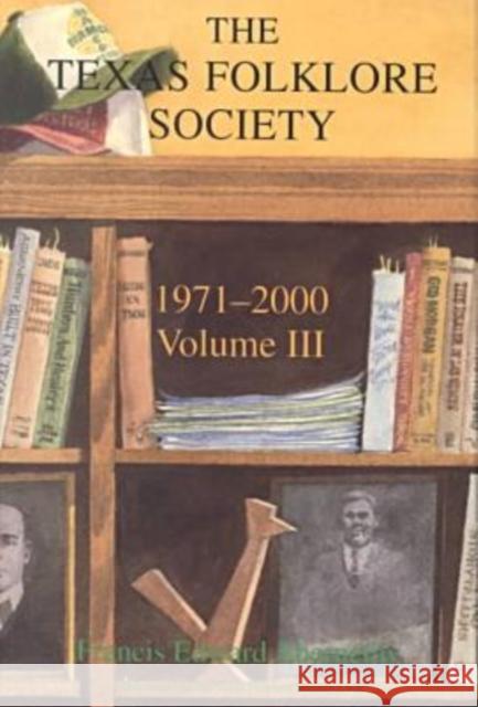 Texas Folklore Society, 1971-2000: Volume III Abernethy, Francis Edward 9781574411225 University of North Texas Press - książka