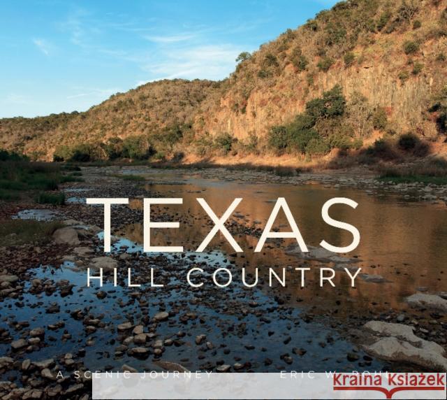 Texas Hill Country: A Scenic Journey Eric Pohl 9780764353925 Schiffer Publishing - książka