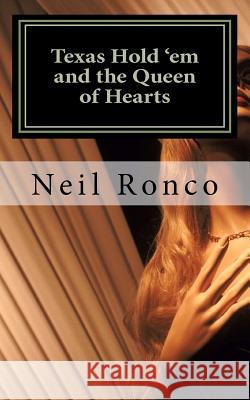 Texas Hold 'em and the Queen of Hearts Neil Ronco 9781463611903 Createspace - książka