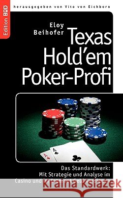 Texas Hold'em Poker-Profi: Das Standardwerk: Mit Strategie und Analyse im Casino und im Internet Geld verdienen Beihofer, Eloy 9783833481819 BOOKS ON DEMAND - książka