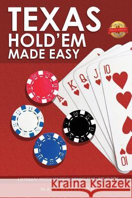 Texas Hold'Em Made Easy: A Systematic Process for Steady Winnings at No-Limit Hold'Em Walt Hazelton 9781643762029 Pageturner, Press and Media - książka