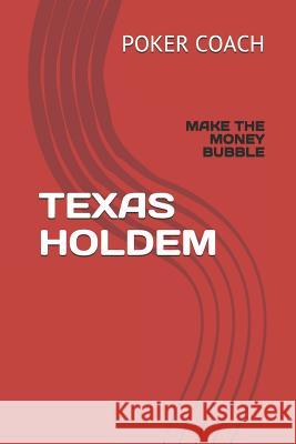 Texas Holdem: Make the Money Bubble Poker Coach 9781790873975 Independently Published - książka