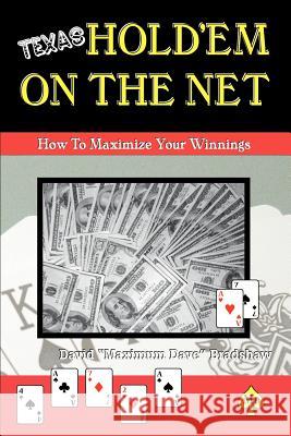 Texas Hold'em On The Net: How to Maximize Your Winnings Bradshaw, David Maximum Dave 9780595357901 iUniverse - książka