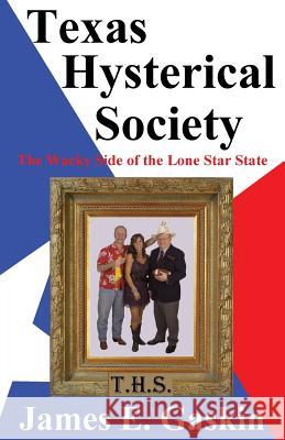 Texas Hysterical Society - The Wacky Side of the Lone Star State James E. Gaskin 9781933177373 Atriad Press - książka