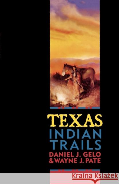 Texas Indian Trails Daniel J. Gelo Wayne Pate 9781556228957 Republic of Texas Press - książka
