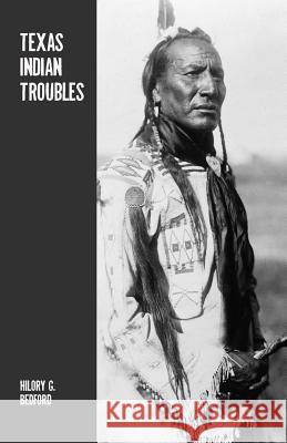 Texas Indian Troubles: The Most Thrilling Events in the History of Texas Hilory G. Bedford 9781481856133 Createspace - książka