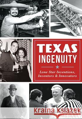 Texas Ingenuity: Lone Star Inventions, Inventors & Innovators Alan C. Elliott 9780738503561 History Press - książka