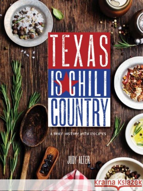 Texas Is Chili Country: A Brief History with Recipes Judy Alter 9780896729469 Texas Tech University Press - książka