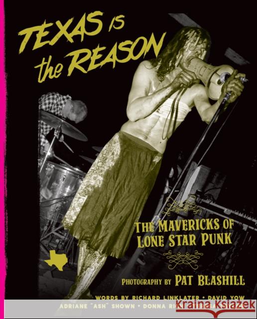 Texas Is the Reason: The Mavericks of Lone Star Punk Richard Linklater David Yow Teresa Taylor 9781935950172 Bazillion Points LLC - książka