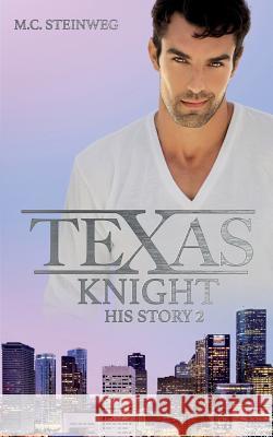 Texas Knight - His Story 2 M. C. Steinweg 9781977524041 Createspace Independent Publishing Platform - książka