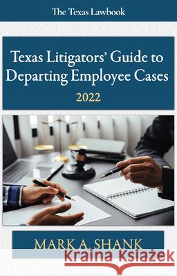 Texas Litigators' Guide to Departing Employee Cases: 2022 Shank, Mark A. 9781736839027 Stoney Creek Publishing Group - książka