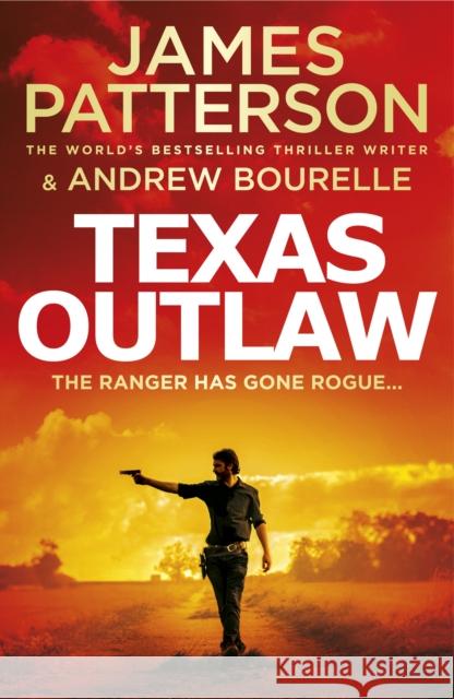 Texas Outlaw: The Ranger has gone rogue... Patterson, James; Bourelle, Andrew 9781787465374 Cornerstone - książka