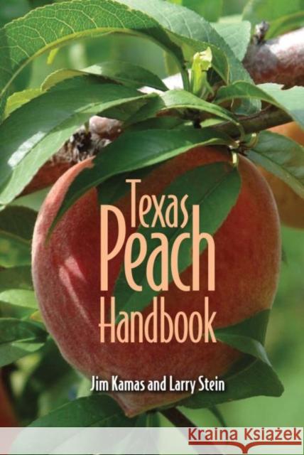 Texas Peach Handbook Jim Kamas Larry Stein 9781603442664 Texas A&M University Press - książka