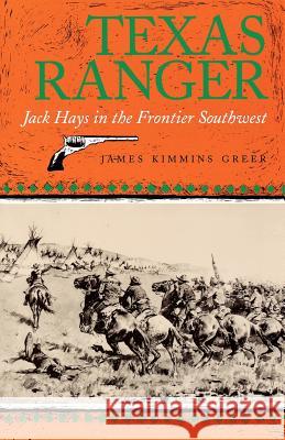 Texas Ranger: Jack Hays in the Frontier Southwestvolume 50 Greer, James Kimmins 9780890965726 Texas A&M University Press - książka