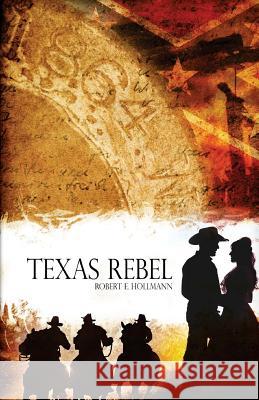Texas Rebel Robert E. Hollmann 9781492285779 Createspace - książka