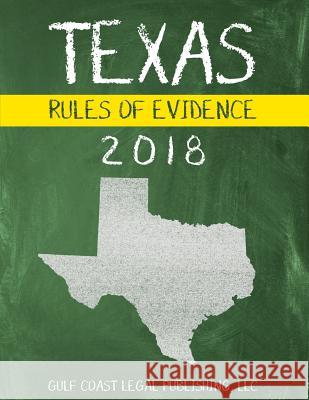 Texas Rules of Evidence 2018 LLC Gulf Coast Lega 9781979426084 Createspace Independent Publishing Platform - książka