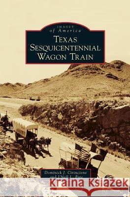 Texas Sesquicentennial Wagon Train Dominick J Cirincione, J'Nell L Pate 9781531656621 Arcadia Publishing Library Editions - książka