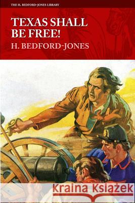 Texas Shall Be Free! H. Bedford-Jones 9781618271709 Altus Press - książka